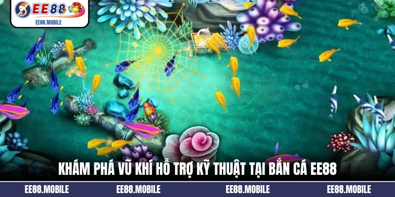 Khám phá vũ khí hỗ trợ kỹ thuật tại bắn cá EE88
